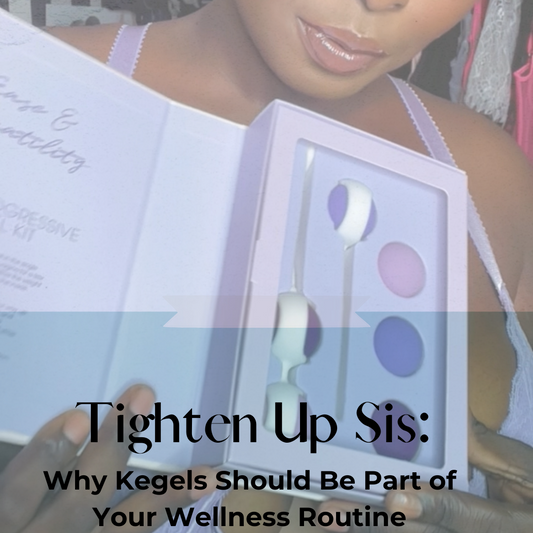 Tighten Up, Sis: Why Kegels Should Be Part of Your Wellness Routine